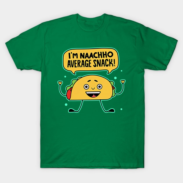 I'm Naacho Average Snack funny saying nacho lover funny quote T-Shirt by KUH-WAI-EE